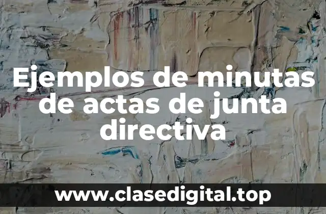 Ejemplos de minutas de actas de junta directiva
