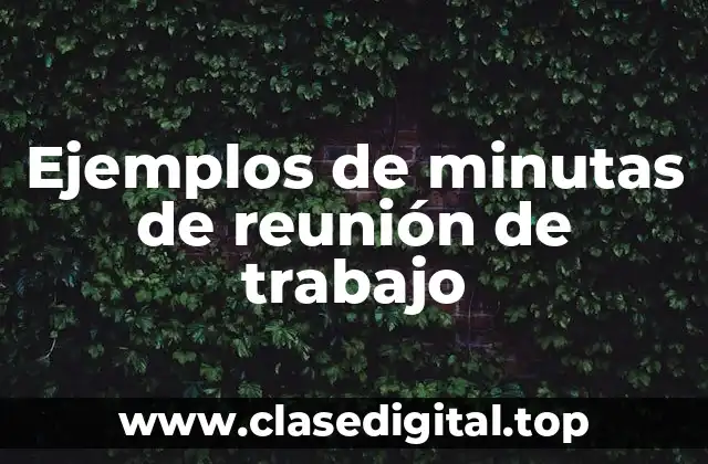 Ejemplos de minutas de reunión de trabajo