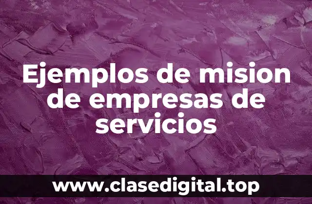Ejemplos de mision de empresas de servicios