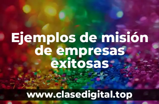 Ejemplos de misión de empresas exitosas