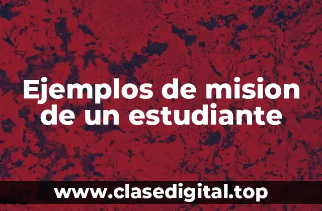 Ejemplos de mision de un estudiante