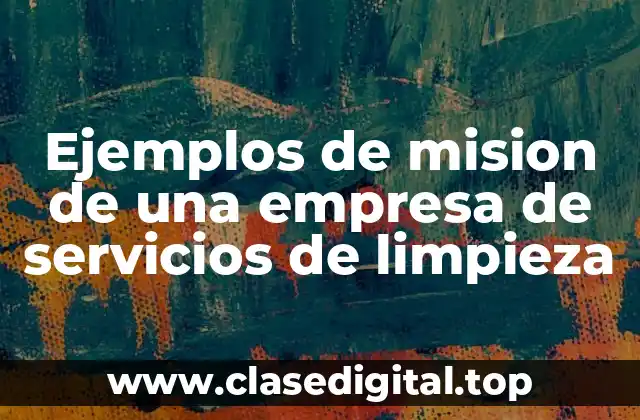 Ejemplos de mision de una empresa de servicios de limpieza