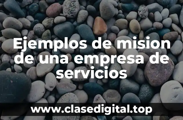 Ejemplos de mision de una empresa de servicios