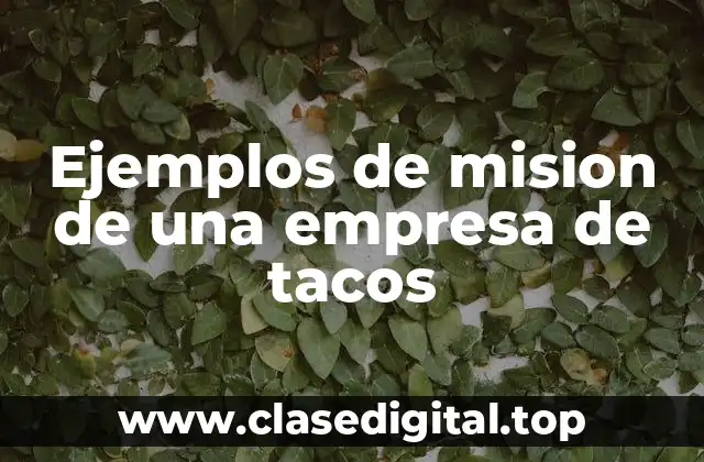 Ejemplos de mision de una empresa de tacos