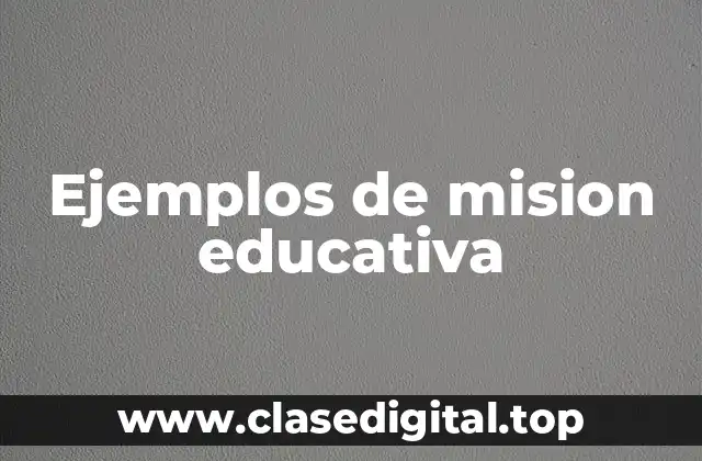 Ejemplos de mision educativa