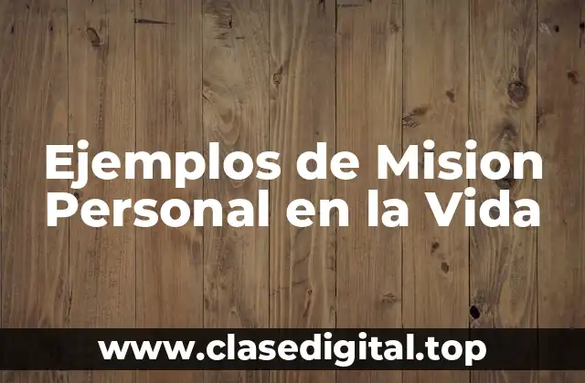 Ejemplos de Mision Personal en la Vida