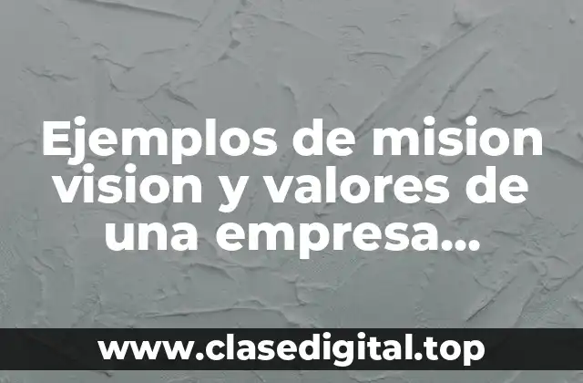 Ejemplos de mision vision y valores de una empresa restaurante