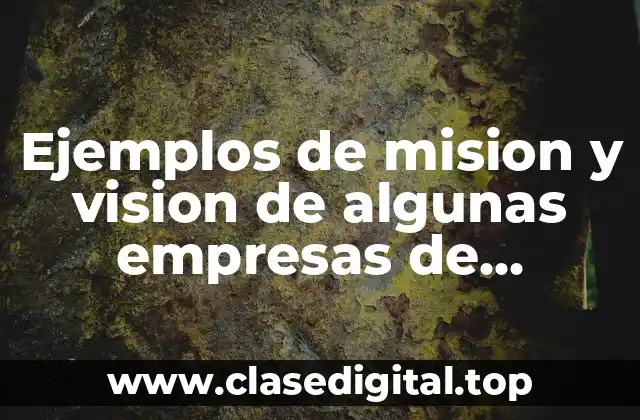 Ejemplos de mision y vision de algunas empresas de alimentos