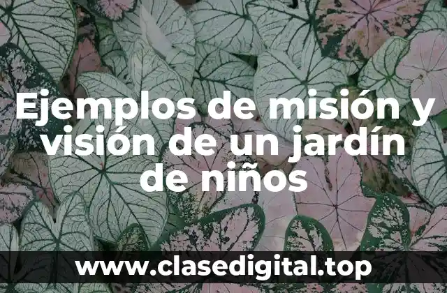 Ejemplos de misión y visión de un jardín de niños