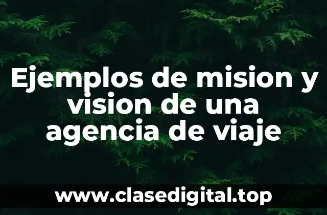 Ejemplos de mision y vision de una agencia de viaje