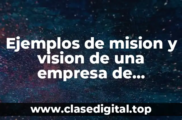 Ejemplos de mision y vision de una empresa de canceleria
