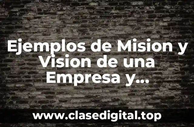 Ejemplos de Mision y Vision de una Empresa