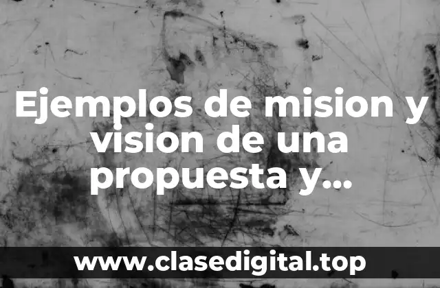 Ejemplos de mision y vision de una propuesta y Significado