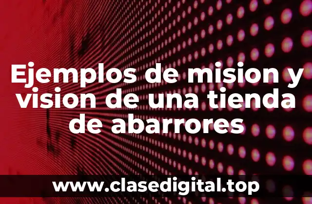 Ejemplos de mision y vision de una tienda de abarrores