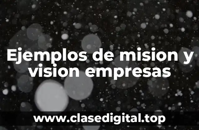 Ejemplos de mision y visión empresas