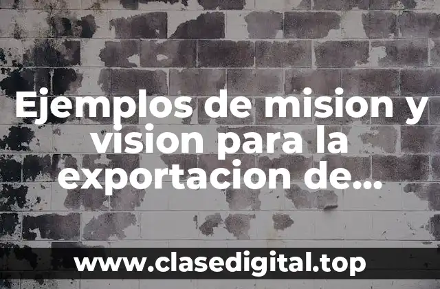 Ejemplos de mision y vision para la exportacion de algarrobina