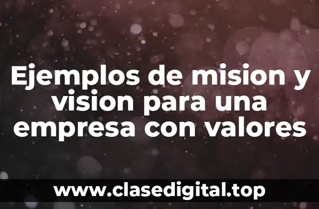 Ejemplos de mision y vision para una empresa con valores