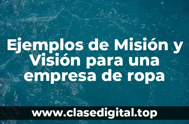 Ejemplos de Misión y Visión para una empresa de ropa