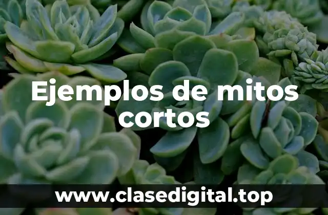 Ejemplos de mitos cortos