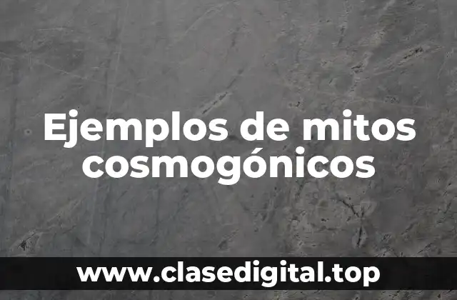 Ejemplos de mitos cosmogónicos