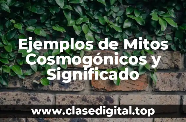 Ejemplos de Mitos Cosmogónicos y Significado