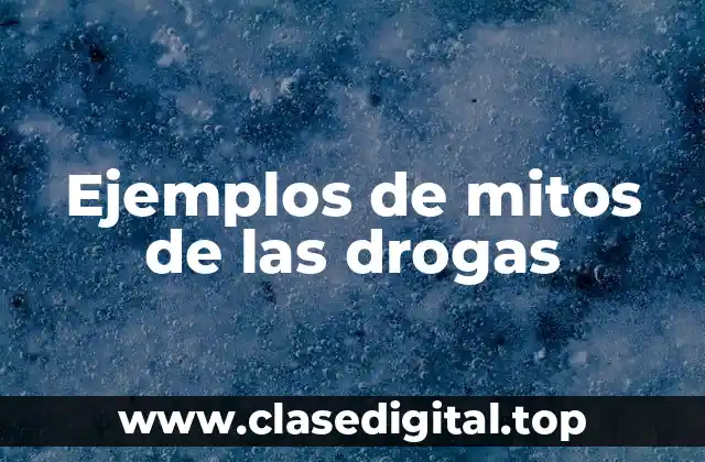 Ejemplos de mitos de las drogas