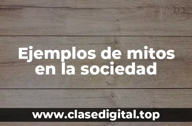 Ejemplos de mitos en la sociedad