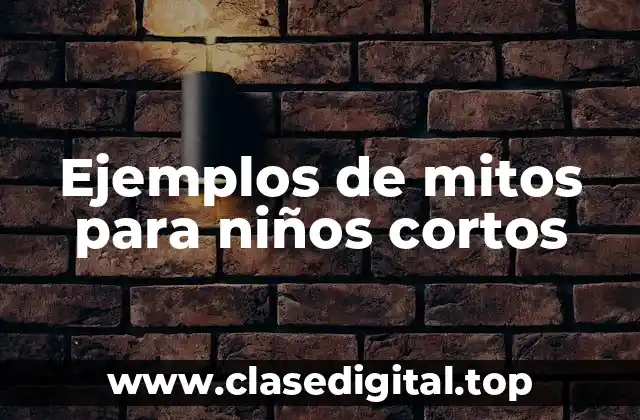 Ejemplos de mitos para niños cortos