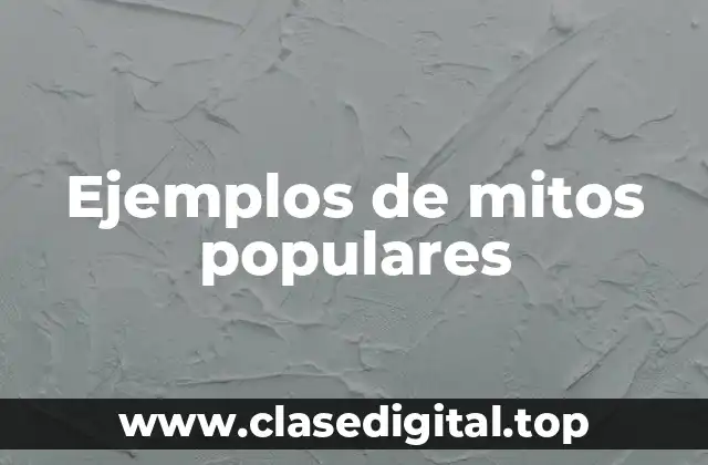Ejemplos de mitos populares