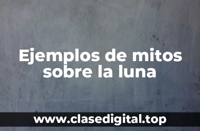 Ejemplos de mitos sobre la luna