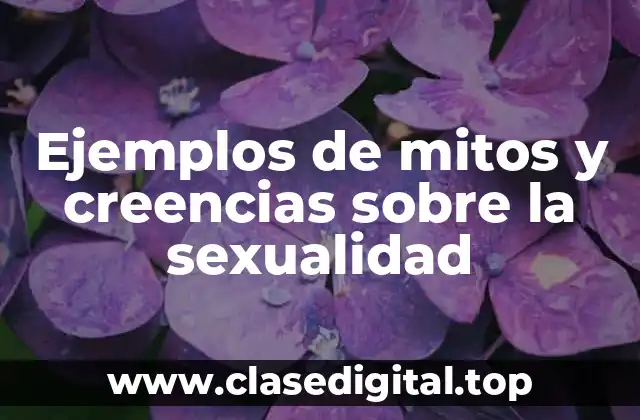 Ejemplos de mitos y creencias sobre la sexualidad
