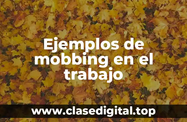 Ejemplos de mobbing en el trabajo