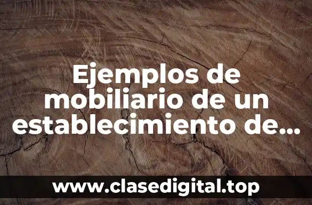 Ejemplos de mobiliario de un establecimiento de alimentos y bebidas