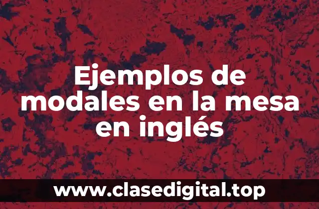Ejemplos de modales en la mesa en inglés