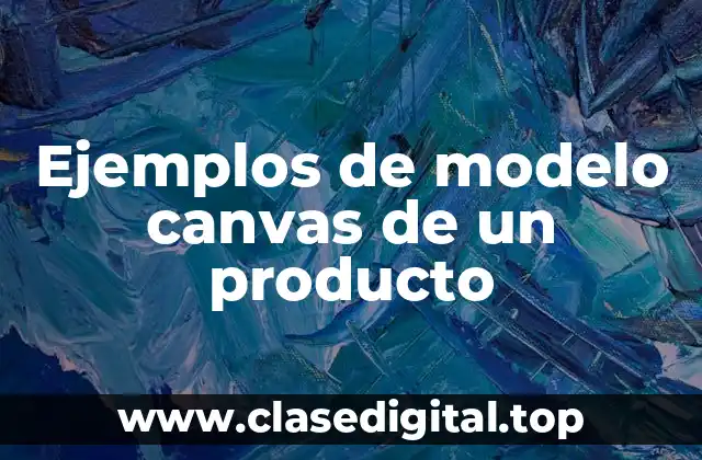 Ejemplos de modelo canvas de un producto