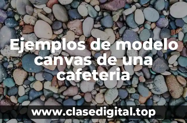 Ejemplos de modelo canvas de una cafeteria