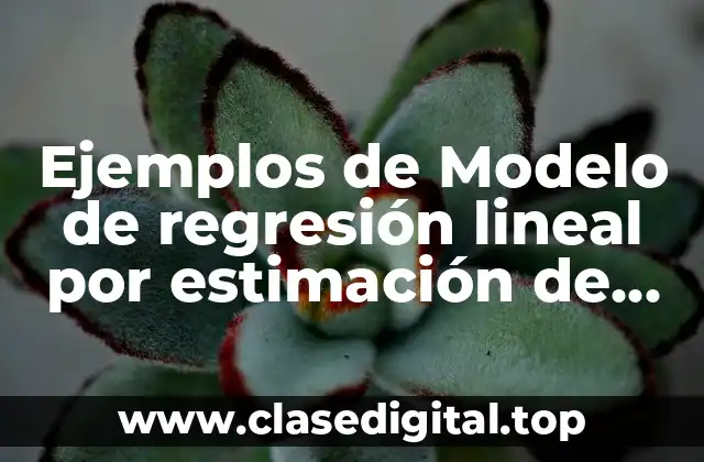 Ejemplos de Modelo de regresión lineal por estimación de pronosticos y Significado