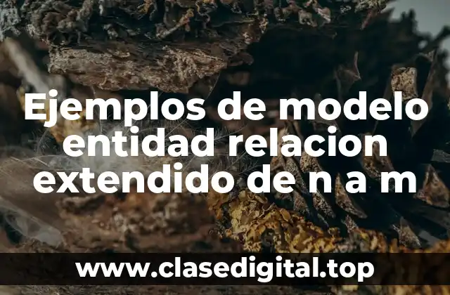 Ejemplos de modelo entidad relacion extendido de n a m