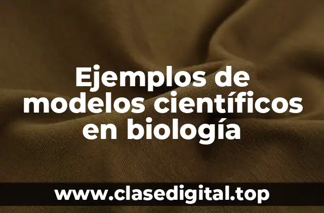 Ejemplos de modelos científicos en biología