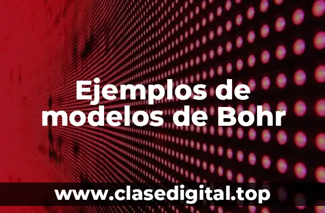 Ejemplos de modelos de Bohr