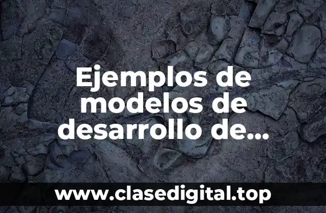 Ejemplos de modelos de desarrollo de software