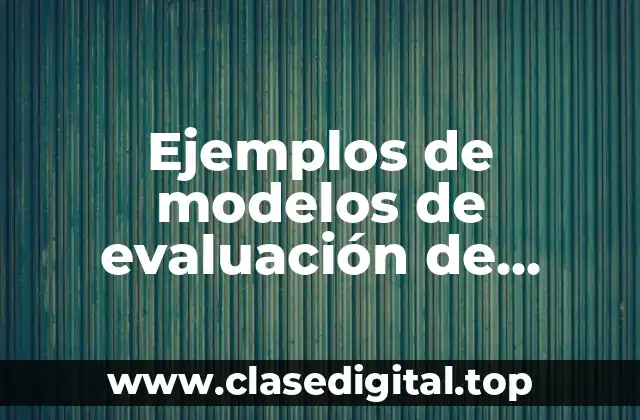 Ejemplos de modelos de evaluación de instituciones de educación superior y Significado