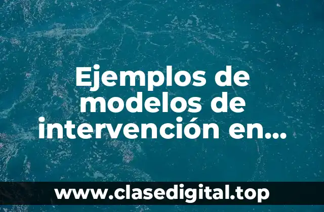 Ejemplos de modelos de intervención en orientación educativa