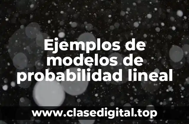 Ejemplos de modelos de probabilidad lineal