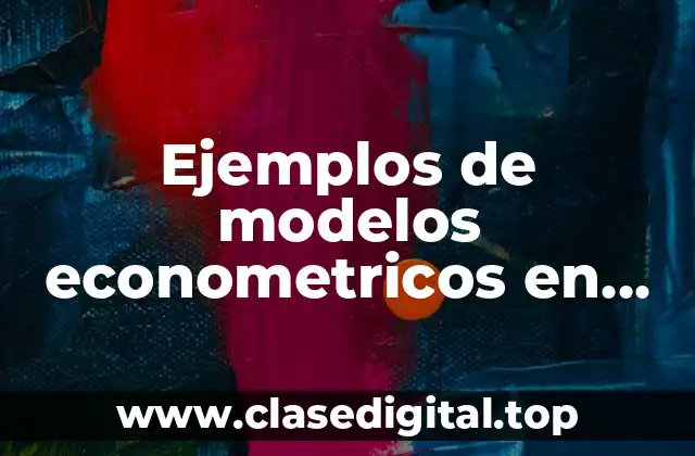 Ejemplos de modelos econometricos en Mexico