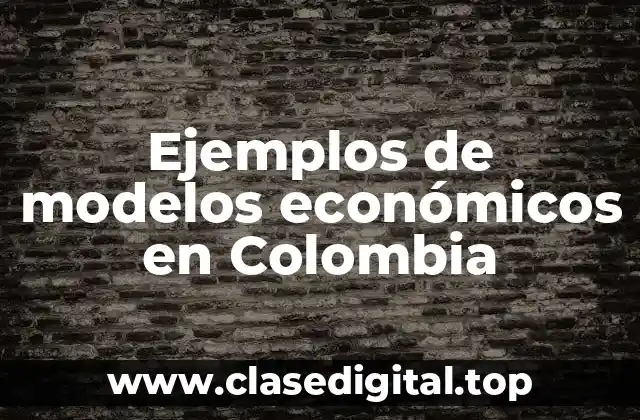 Ejemplos de modelos económicos en Colombia