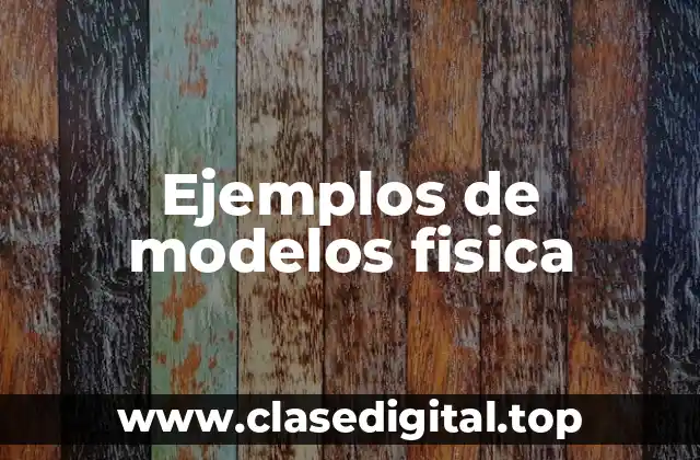 Ejemplos de modelos fisica