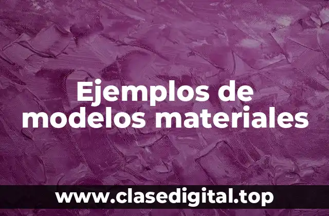 Ejemplos de modelos materiales