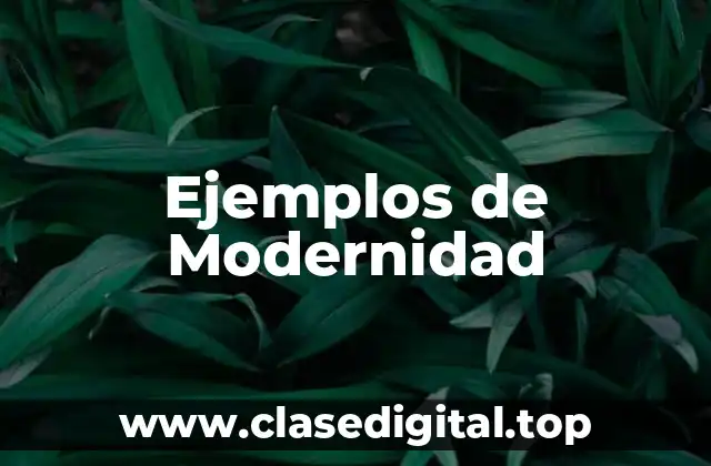 Ejemplos de Modernidad