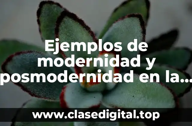 Ejemplos de modernidad y posmodernidad en la vida cotidiana